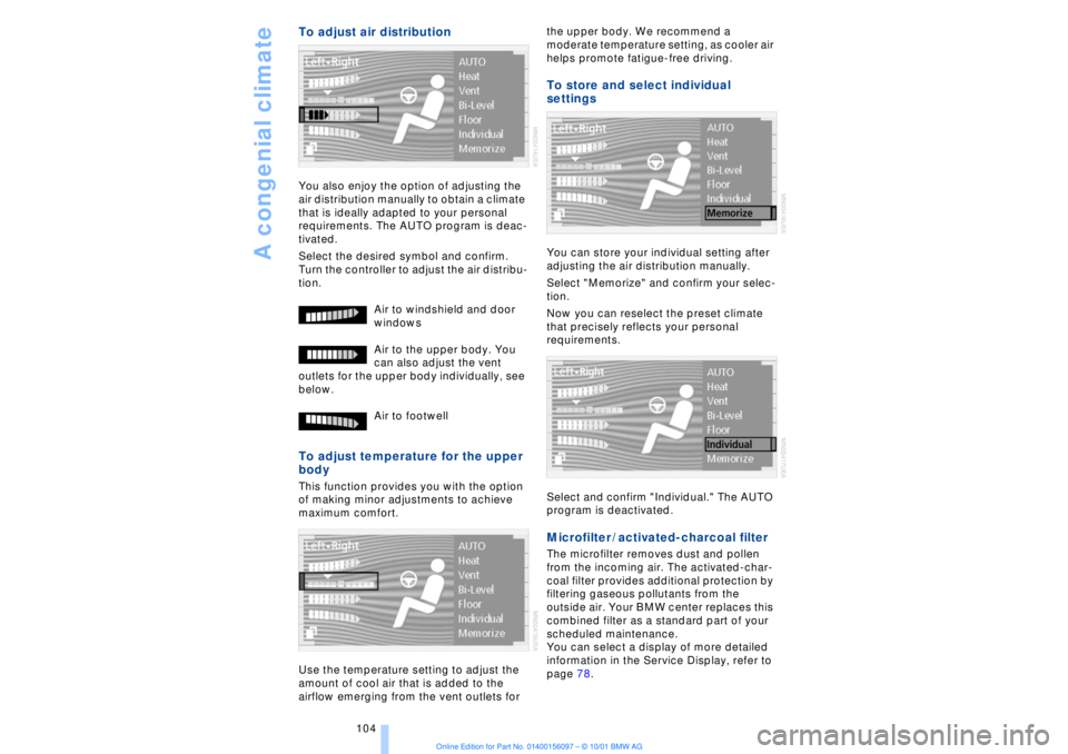 BMW 745LI SEDAN 2002  Owners Manual A congenial climate
104
To adjust air distribution You also enjoy the option of adjusting the 
air distribution manually to obtain a climate 
that is ideally adapted to your personal 
requirements. Th