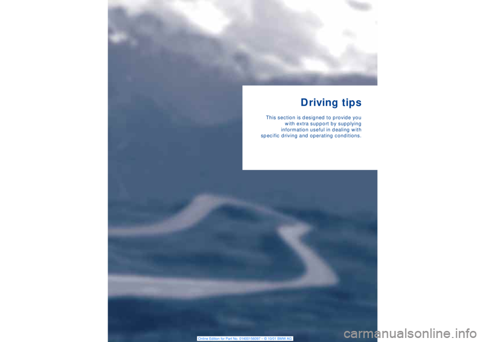 BMW 745LI SEDAN 2002 Owners Manual Driving tips
This section is designed to provide you
with extra support by supplying
information useful in dealing with
specific driving and operating conditions. BMW 745LI SEDAN 2002 Owners Manual Driving tips
This section is designed to provide you
with extra support by supplying
information useful in dealing with
specific driving and operating conditions.