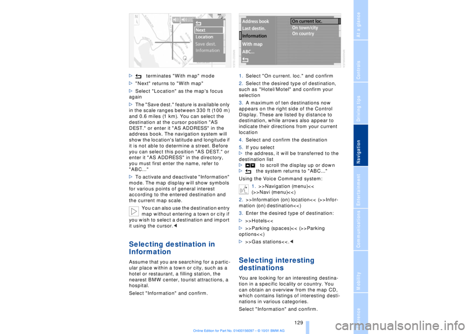 BMW 745LI SEDAN 2002 Owners Manual At a glanceControlsDriving tipsCommunicationsNavigationEntertainmentMobilityReference
129
>terminates "With map" mode
>"Next" returns to "With map"
>Select "Location" as the maps focus
again
>The " BMW 745LI SEDAN 2002 Owners Manual At a glanceControlsDriving tipsCommunicationsNavigationEntertainmentMobilityReference
129
>terminates "With map" mode
>"Next" returns to "With map"
>Select "Location" as the maps focus
again
>The "