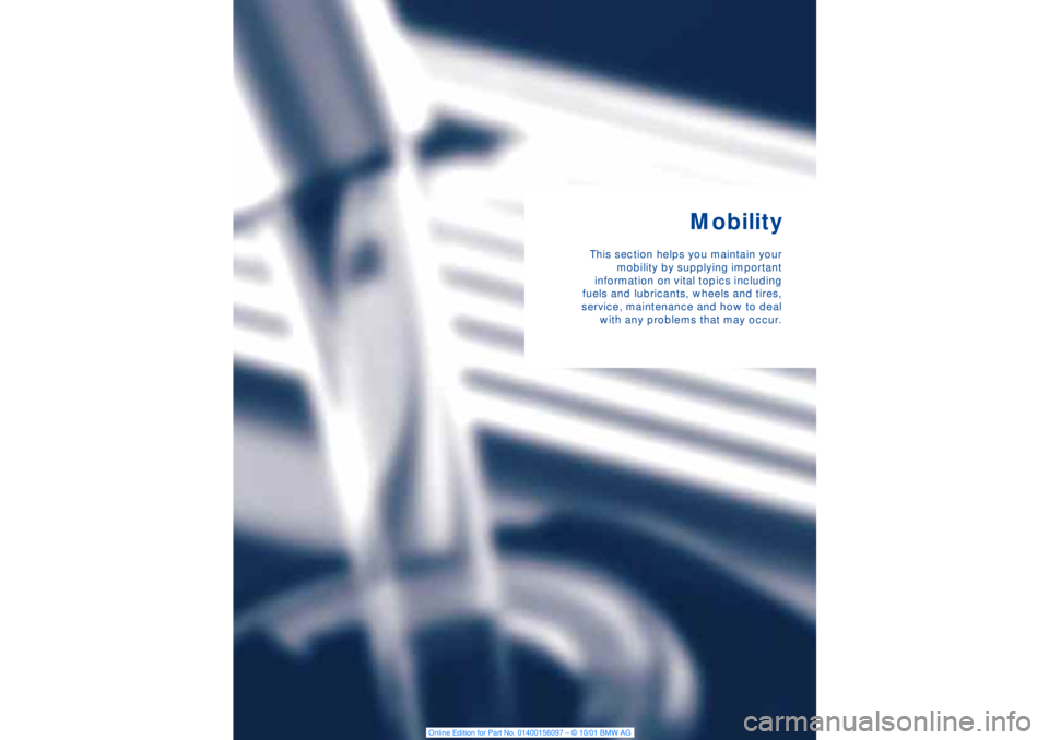 BMW 745LI SEDAN 2002 Owners Manual Mobility
This section helps you maintain your
mobility by supplying important
information on vital topics including
fuels and lubricants, wheels and tires,
service, maintenance and how to deal
with an BMW 745LI SEDAN 2002 Owners Manual Mobility
This section helps you maintain your
mobility by supplying important
information on vital topics including
fuels and lubricants, wheels and tires,
service, maintenance and how to deal
with an
