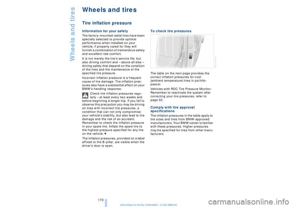 BMW 745LI SEDAN 2002  Owners Manual Wheels and tires
170
Wheels and tiresTire inflation pressure Information for your safety The factory-mounted radial tires have been 
specially selected to provide optimal 
performance when installed o