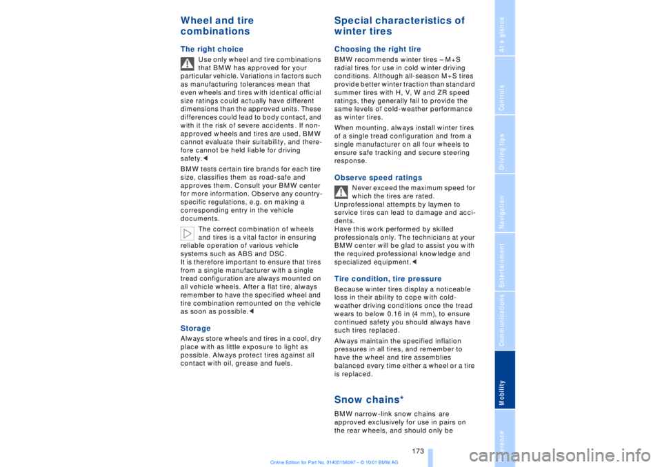BMW 745LI SEDAN 2002  Owners Manual At a glanceControlsDriving tipsCommunicationsNavigationEntertainmentMobilityReference
 173
Wheel and tire 
combinationsThe right choice 
Use only wheel and tire combinations 
that BMW has approved for
