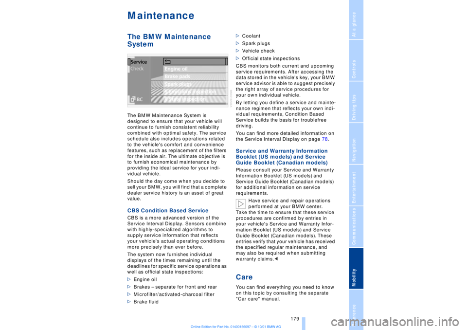 BMW 745LI SEDAN 2002  Owners Manual At a glanceControlsDriving tipsCommunicationsNavigationEntertainmentMobilityReference
 179
Maintenance The BMW Maintenance 
System The BMW Maintenance System is 
designed to ensure that your vehicle w
