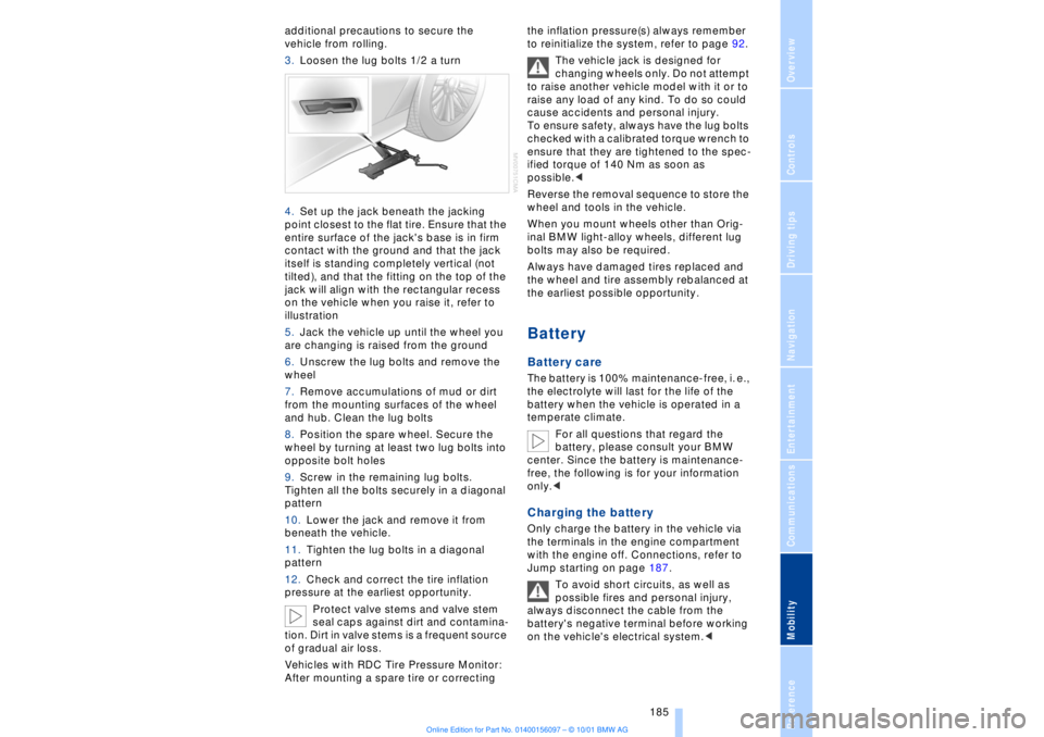 BMW 745LI SEDAN 2002  Owners Manual OverviewControlsDriving tipsCommunicationsNavigationEntertainmentMobilityReference
 185
additional precautions to secure the 
vehicle from rolling.
3.Loosen the lug bolts 1/2 a turn 
4.Set up the jack