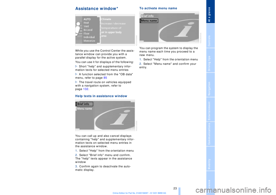 BMW 745LI SEDAN 2002 Owners Manual At a glanceControlsDriving tipsCommunicationsNavigationEntertainmentMobilityReference
23
Assistance window* While you use the Control Center the assis-
tance window can provide you with a
parallel d BMW 745LI SEDAN 2002 Owners Manual At a glanceControlsDriving tipsCommunicationsNavigationEntertainmentMobilityReference
23
Assistance window* While you use the Control Center the assis-
tance window can provide you with a
parallel d