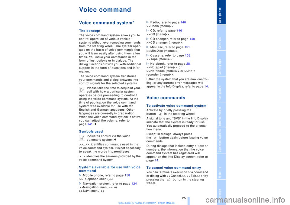 BMW 745LI SEDAN 2002  Owners Manual At a glanceControlsDriving tipsCommunicationsNavigationEntertainmentMobilityReference
 25
Voice commandVoice command system*The conceptThe voice command system allows you to 
control operation of vari