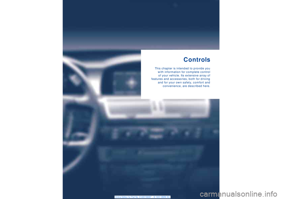 BMW 745LI SEDAN 2002 Owners Guide Controls
This chapter is intended to provide you
with information for complete control
of your vehicle. Its extensive array of
features and accessories, both for driving
and for your own safety, comfo BMW 745LI SEDAN 2002 Owners Guide Controls
This chapter is intended to provide you
with information for complete control
of your vehicle. Its extensive array of
features and accessories, both for driving
and for your own safety, comfo