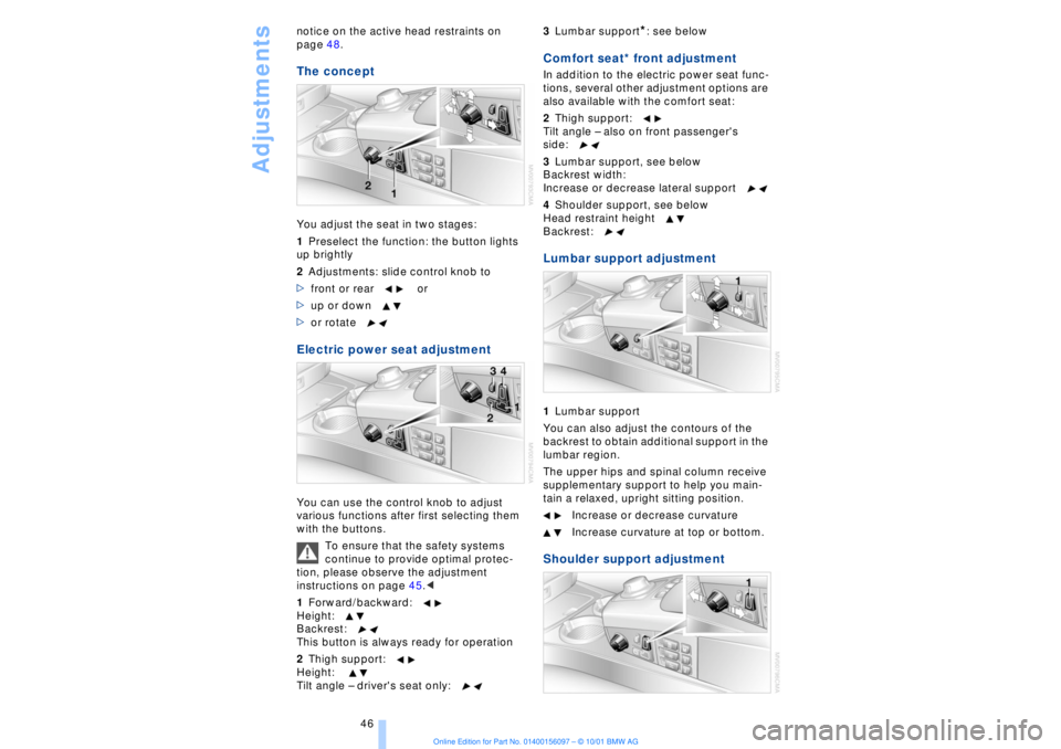 BMW 745LI SEDAN 2002  Owners Manual Adjustments
46 notice on the active head restraints on 
page 48. 
The conceptYou adjust the seat in two stages: 
1Preselect the function: the button lights 
up brightly 
2Adjustments: slide control kn