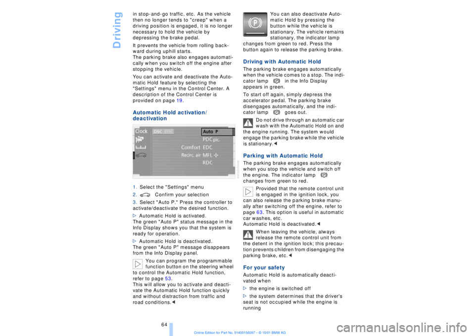 BMW 745LI SEDAN 2002 Repair Manual Driving
64 in stop-and-go traffic, etc. As the vehicle
then no longer tends to "creep" when a
driving position is engaged, it is no longer
necessary to hold the vehicle by
depressing the brake pe BMW 745LI SEDAN 2002 Repair Manual Driving
64 in stop-and-go traffic, etc. As the vehicle
then no longer tends to "creep" when a
driving position is engaged, it is no longer
necessary to hold the vehicle by
depressing the brake pe