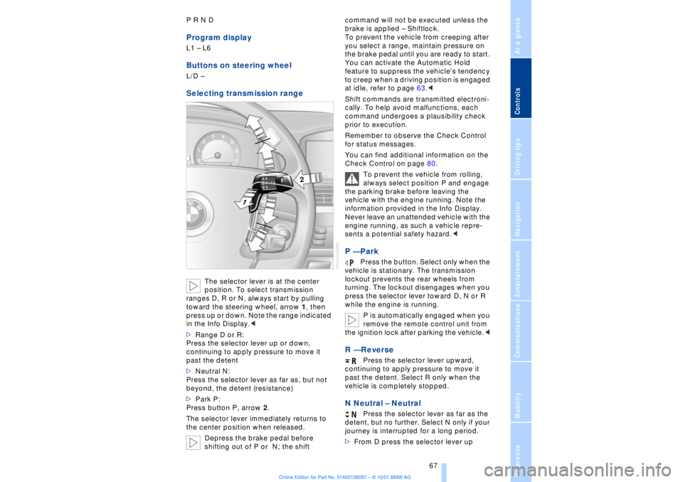 BMW 745LI SEDAN 2002  Owners Manual At a glanceControlsDriving tipsCommunicationsNavigationEntertainmentMobilityReference
 67
P R N D Program displayL1 Ð L6 Buttons on steering wheel L/D Ð Selecting transmission range
The selector lev