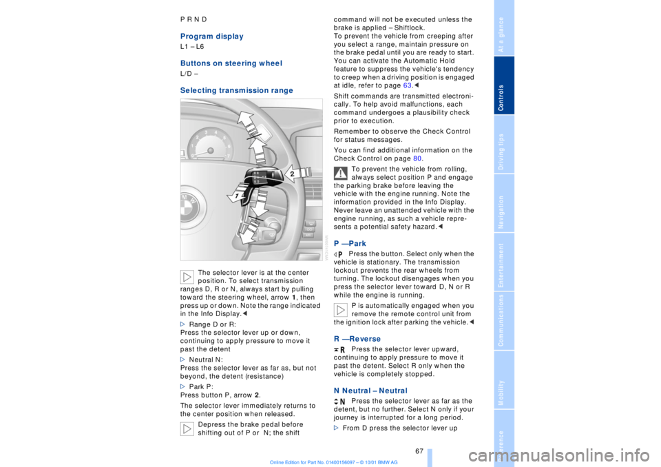 BMW 745LI SEDAN 2002 Repair Manual At a glanceControlsDriving tipsCommunicationsNavigationEntertainmentMobilityReference
67
P R N D Program displayL1 Ð L6 Buttons on steering wheel L/D Ð Selecting transmission range
The selector lev BMW 745LI SEDAN 2002 Repair Manual At a glanceControlsDriving tipsCommunicationsNavigationEntertainmentMobilityReference
67
P R N D Program displayL1 Ð L6 Buttons on steering wheel L/D Ð Selecting transmission range
The selector lev