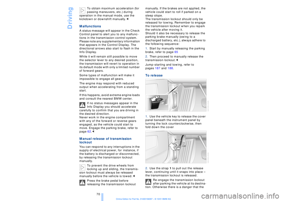 BMW 745LI SEDAN 2002 Manual PDF Driving
70 To obtain maximum acceleration (for
passing maneuvers, etc.) during
operation in the manual mode, use the
kickdown or downshift manually.<
Malfunctions A status message will appear in t BMW 745LI SEDAN 2002 Manual PDF Driving
70 To obtain maximum acceleration (for
passing maneuvers, etc.) during
operation in the manual mode, use the
kickdown or downshift manually.<
Malfunctions A status message will appear in t