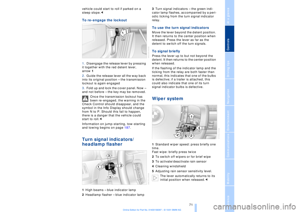 BMW 745LI SEDAN 2002 Manual PDF At a glanceControlsDriving tipsCommunicationsNavigationEntertainmentMobilityReference
71
vehicle could start to roll if parked on a
steep slope.< To re-engage the lockout 1.Disengage the release lev BMW 745LI SEDAN 2002 Manual PDF At a glanceControlsDriving tipsCommunicationsNavigationEntertainmentMobilityReference
71
vehicle could start to roll if parked on a
steep slope.< To re-engage the lockout 1.Disengage the release lev