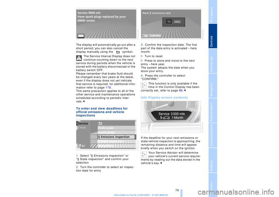 BMW 745LI SEDAN 2002  Owners Manual At a glanceControlsDriving tipsCommunicationsNavigationEntertainmentMobilityReference
 79
The display will automatically go out after a 
short period; you can also cancel the 
display manually using t