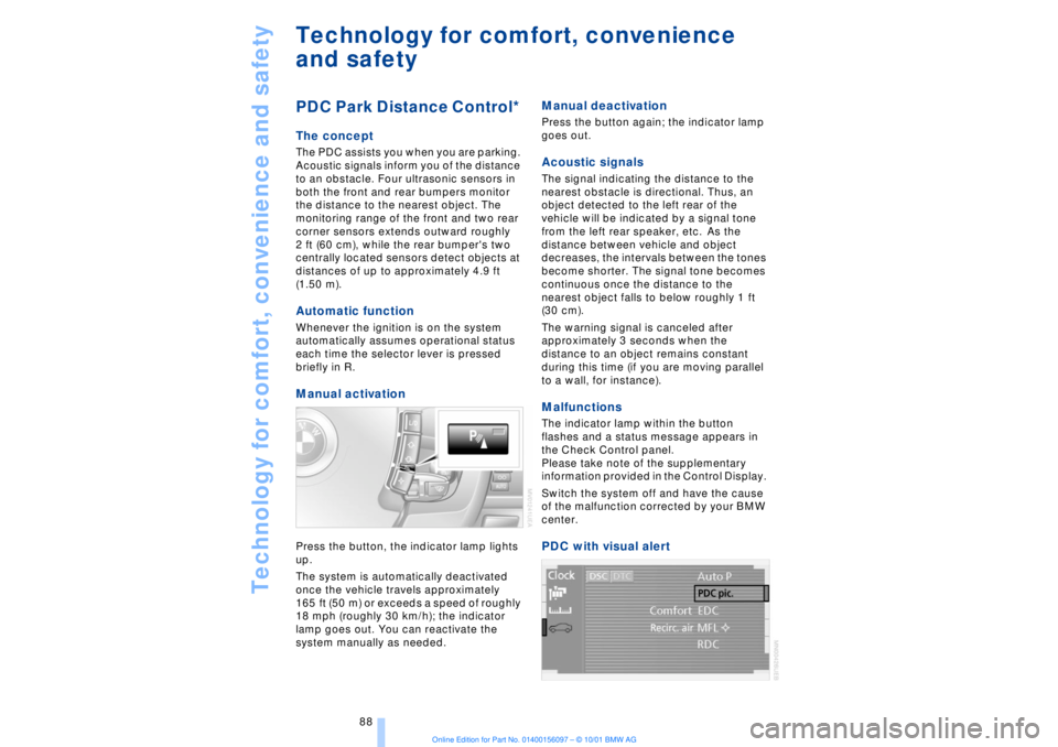 BMW 745LI SEDAN 2002  Owners Manual Technology for comfort, convenience and safety
88
Technology for comfort, convenience 
and safetyPDC Park Distance Control*
 
The concept The PDC assists you when you are parking. 
Acoustic signals in