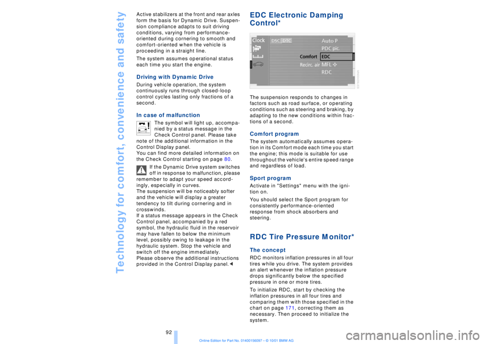 BMW 745LI SEDAN 2002  Owners Manual Technology for comfort, convenience and safety
92 Active stabilizers at the front and rear axles 
form the basis for Dynamic Drive. Suspen-
sion compliance adapts to suit driving 
conditions, varying 