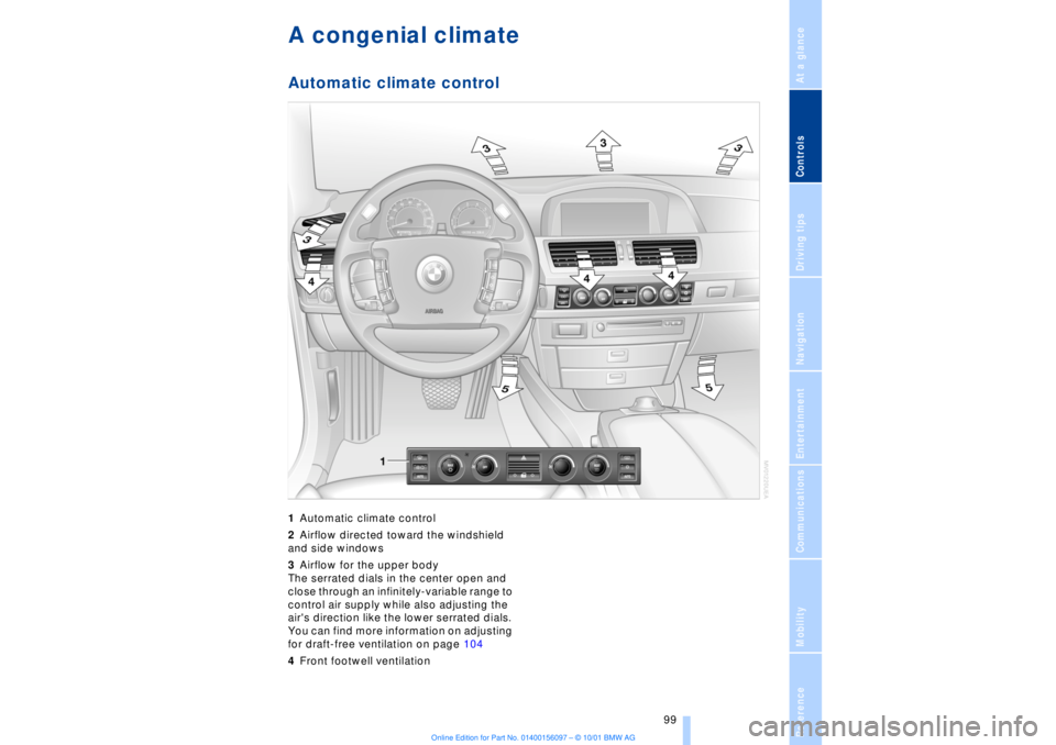 BMW 745LI SEDAN 2002 Owners Manual At a glanceControlsDriving tipsCommunicationsNavigationEntertainmentMobilityReference
99
A congenial climateAutomatic climate control 1Automatic climate control
2Airflow directed toward the windshie BMW 745LI SEDAN 2002 Owners Manual At a glanceControlsDriving tipsCommunicationsNavigationEntertainmentMobilityReference
99
A congenial climateAutomatic climate control 1Automatic climate control
2Airflow directed toward the windshie