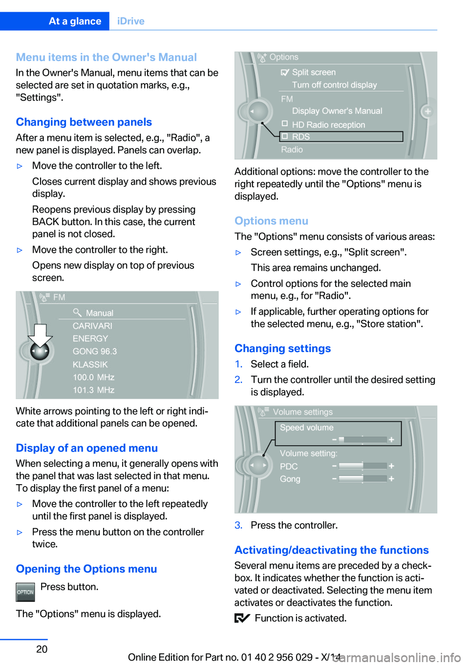 BMW 750I SEDAN 2014  Owners Manual Menu items in the Owner's ManualIn the Owner's Manual, menu items that can be
selected are set in quotation marks, e.g.,
"Settings".
Changing between panels
After a menu item is select