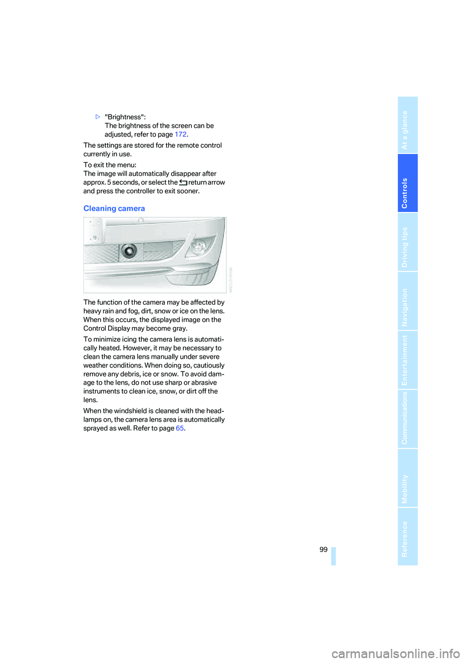 BMW 750I SEDAN 2008  Owners Manual Controls
 99Reference
At a glance
Driving tips
Communications
Navigation
Entertainment
Mobility
>"Brightness": 
The brightness of the screen can be 
adjusted, refer to page172.
The settings are stored
