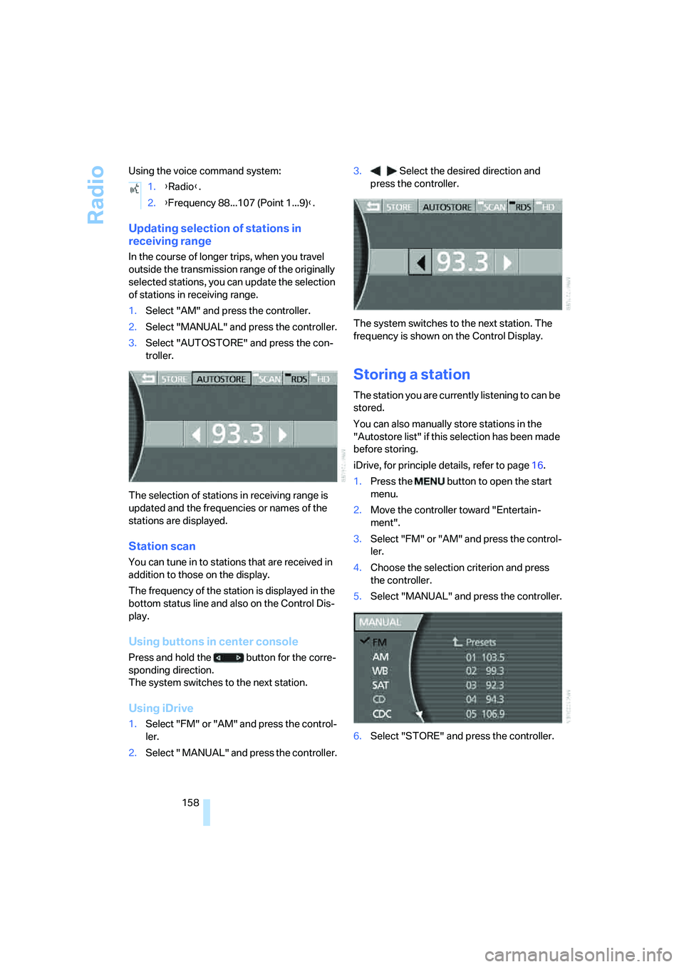 BMW 750I SEDAN 2008 Owners Manual Radio
158 Using the voice command system:
Updating selection of stations in
receiving range
In the course of longer trips, when you travel
outside the transmission range of the originally
selected BMW 750I SEDAN 2008 Owners Manual Radio
158 Using the voice command system:
Updating selection of stations in
receiving range
In the course of longer trips, when you travel
outside the transmission range of the originally
selected