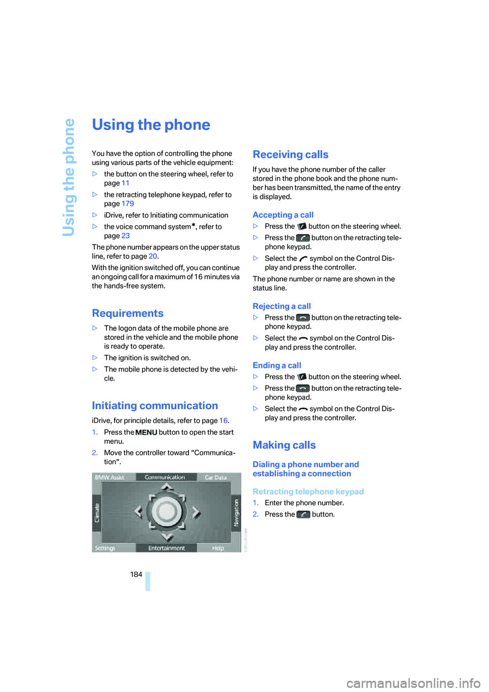 BMW 750I SEDAN 2008 Owners Manual Using the phone
184
Using the phone
You have the option of controlling the phone
using various parts of the vehicle equipment:
>the button on the steering wheel, refer to
page11
>the retracting tele BMW 750I SEDAN 2008 Owners Manual Using the phone
184
Using the phone
You have the option of controlling the phone
using various parts of the vehicle equipment:
>the button on the steering wheel, refer to
page11
>the retracting tele