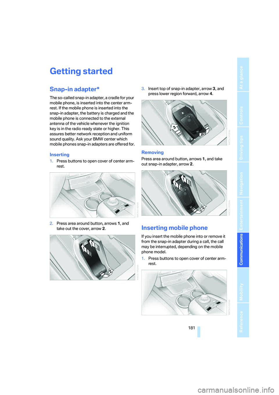BMW 750I SEDAN 2007 Owners Manual 181
Entertainment
Reference
At a glance
Controls
Driving tips Communications
Navigation
Mobility
Getting started
Snap-in adapter*
The so-called snap-in adapter, a cradle for your
mobile phone, is in BMW 750I SEDAN 2007 Owners Manual 181
Entertainment
Reference
At a glance
Controls
Driving tips Communications
Navigation
Mobility
Getting started
Snap-in adapter*
The so-called snap-in adapter, a cradle for your
mobile phone, is in