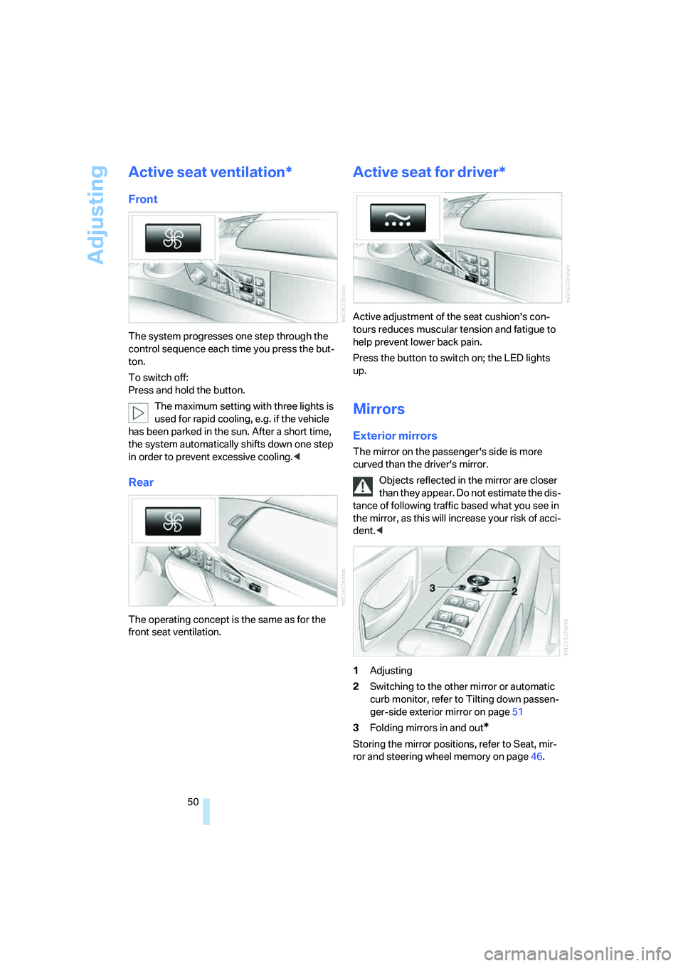 BMW 750I SEDAN 2007 Workshop Manual Adjusting
50
Active seat ventilation*
Front
The system progresses one step through the
control sequence each time you press the but-
ton.
To switch off:
Press and hold the button.
The maximum settin BMW 750I SEDAN 2007 Workshop Manual Adjusting
50
Active seat ventilation*
Front
The system progresses one step through the
control sequence each time you press the but-
ton.
To switch off:
Press and hold the button.
The maximum settin