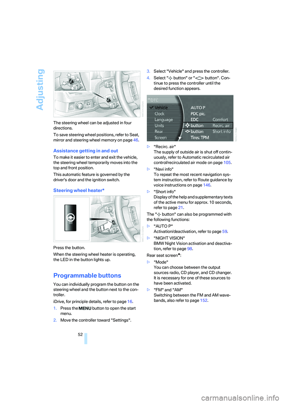BMW 750I SEDAN 2007 Workshop Manual Adjusting
52 The steering wheel can be adjusted in four
directions.
To save steering wheel positions, refer to Seat,
mirror and steering wheel memory on page46.
Assistance getting in and out
To make BMW 750I SEDAN 2007 Workshop Manual Adjusting
52 The steering wheel can be adjusted in four
directions.
To save steering wheel positions, refer to Seat,
mirror and steering wheel memory on page46.
Assistance getting in and out
To make