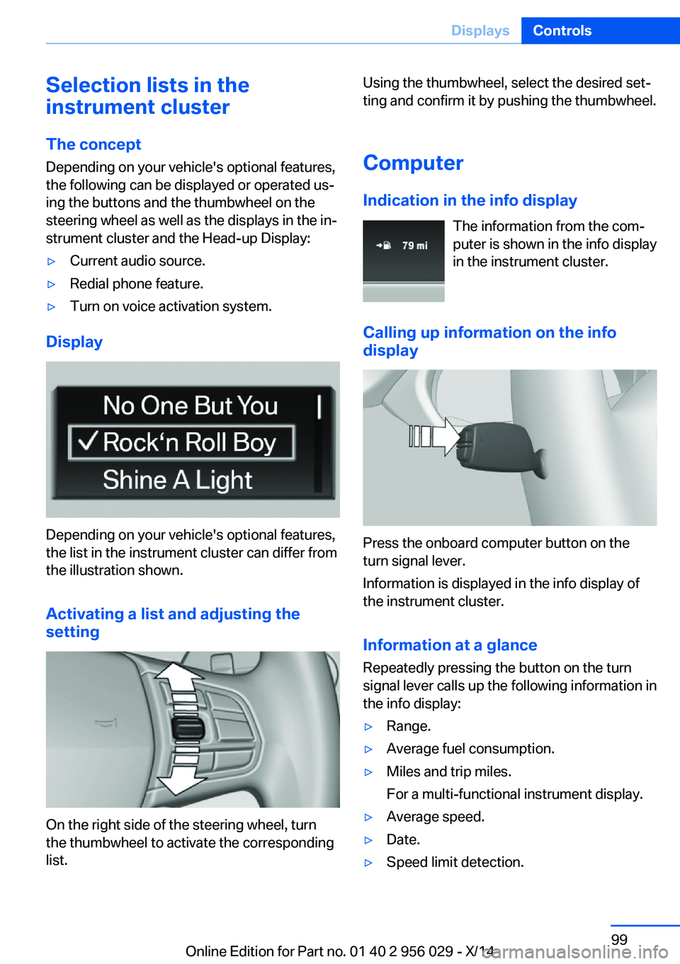BMW 750I XDRIVE SEDAN 2014 Owners Manual Selection lists in the
instrument cluster
The concept Depending on your vehicle's optional features,
the following can be displayed or operated us‐
ing the buttons and the thumbwheel on the
stee BMW 750I XDRIVE SEDAN 2014 Owners Manual Selection lists in the
instrument cluster
The concept Depending on your vehicle's optional features,
the following can be displayed or operated us‐
ing the buttons and the thumbwheel on the
stee