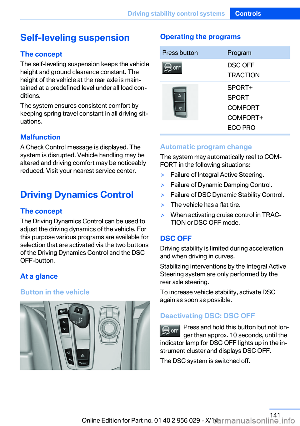 BMW 750I XDRIVE SEDAN 2014 Owners Manual Self-leveling suspensionThe concept The self-leveling suspension keeps the vehicle
height and ground clearance constant. The
height of the vehicle at the rear axle is main‐
tained at a predefined le BMW 750I XDRIVE SEDAN 2014 Owners Manual Self-leveling suspensionThe concept The self-leveling suspension keeps the vehicle
height and ground clearance constant. The
height of the vehicle at the rear axle is main‐
tained at a predefined le