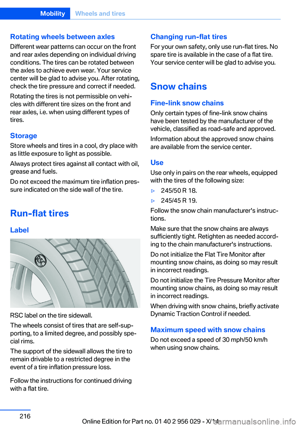 BMW 750I XDRIVE SEDAN 2014 Owners Manual Rotating wheels between axlesDifferent wear patterns can occur on the frontand rear axles depending on individual driving
conditions. The tires can be rotated between
the axles to achieve even wear. Y BMW 750I XDRIVE SEDAN 2014 Owners Manual Rotating wheels between axlesDifferent wear patterns can occur on the frontand rear axles depending on individual driving
conditions. The tires can be rotated between
the axles to achieve even wear. Y