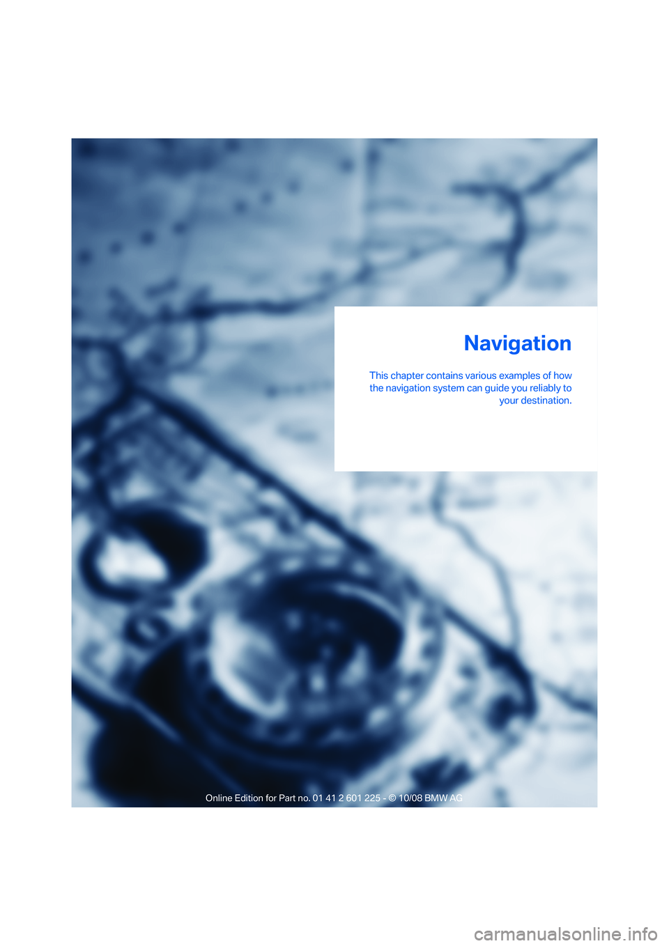 BMW 750LI 2009  Owners Manual �/�B�W�J�H�B�U�J�P�O
�5�I�J�T��D�I�B�Q�U�F�S��D�P�O�U�B�J�O�T��W�B�S�J�P�V�T��F�Y�B�N�Q�M�F�T��P�G��I�P�X�U�I�F��O�B�W�J�H�B�U�J�P�O��T�Z�T�U�F�N��D�B�O��H�V�J�E�F��Z�P�V��S�F�M�J�B�C�M�Z�