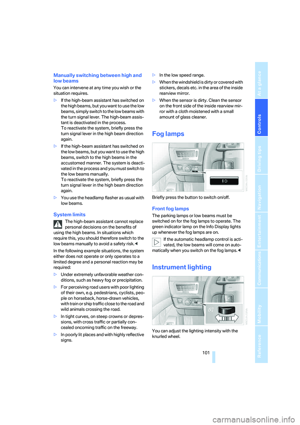 BMW 750LI 2006 Owners Manual Controls
101Reference
At a glance
Driving tips
Communications
Navigation
Entertainment
Mobility
Manually switching between high and
low beams
You can intervene at any time you wish or the
situation BMW 750LI 2006 Owners Manual Controls
101Reference
At a glance
Driving tips
Communications
Navigation
Entertainment
Mobility
Manually switching between high and
low beams
You can intervene at any time you wish or the
situation