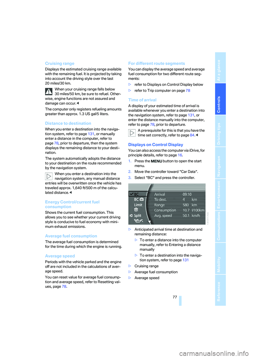BMW 750LI SEDAN 2008  Owners Manual Controls
 77Reference
At a glance
Driving tips
Communications
Navigation
Entertainment
Mobility
Cruising range
Displays the estimated cruising range available 
with the remaining fuel. It is projected