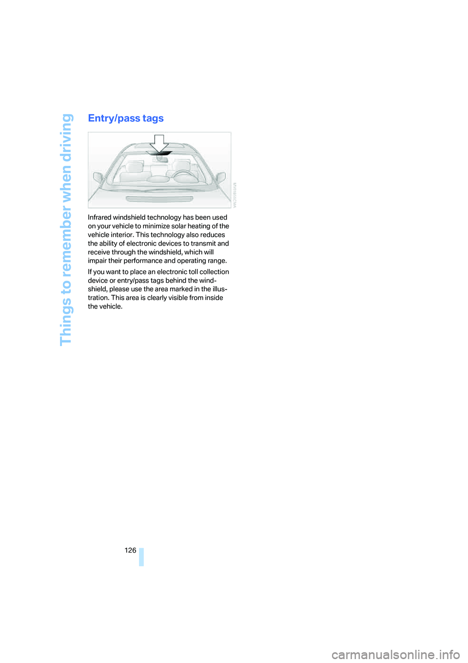 BMW 750LI SEDAN 2007 Owners Manual Things to remember when driving
126
Entry/pass tags
Infrared windshield technology has been used
on your vehicle to minimize solar heating of the
vehicle interior. This technology also reduces
the BMW 750LI SEDAN 2007 Owners Manual Things to remember when driving
126
Entry/pass tags
Infrared windshield technology has been used
on your vehicle to minimize solar heating of the
vehicle interior. This technology also reduces
the