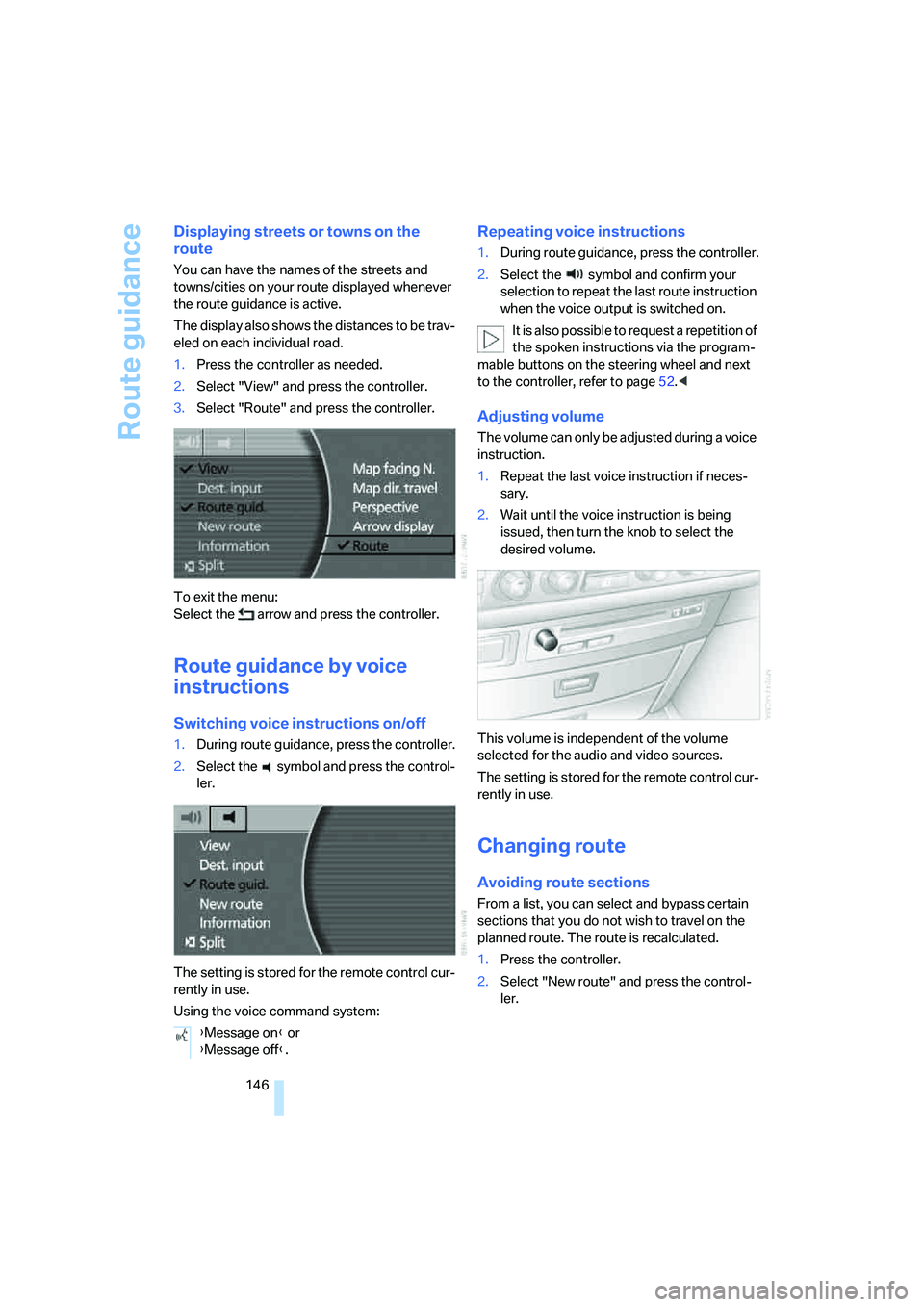 BMW 750LI SEDAN 2007 Manual PDF Route guidance
146
Displaying streets or towns on the 
route
You can have the names of the streets and 
towns/cities on your route displayed whenever 
the route guidance is active.
The display also sh