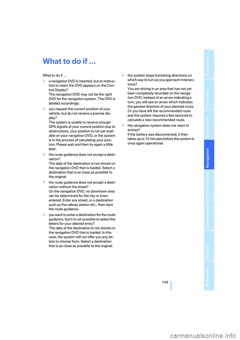 BMW 750LI SEDAN 2007 Manual PDF Navigation
Driving tips
 149Reference
At a glance
Controls
Communications
Entertainment
Mobility
What to do if …
What to do if …
>a navigation DVD is inserted, but an instruc-
tion to insert the D