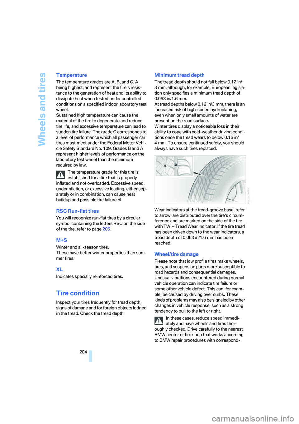 BMW 750LI SEDAN 2007 Owners Manual Wheels and tires
204
Temperature
The temperature grades are A, B, and C, A
being highest, and represent the tires resis-
tance to the generation of heat and its ability to
dissipate heat when teste BMW 750LI SEDAN 2007 Owners Manual Wheels and tires
204
Temperature
The temperature grades are A, B, and C, A
being highest, and represent the tires resis-
tance to the generation of heat and its ability to
dissipate heat when teste