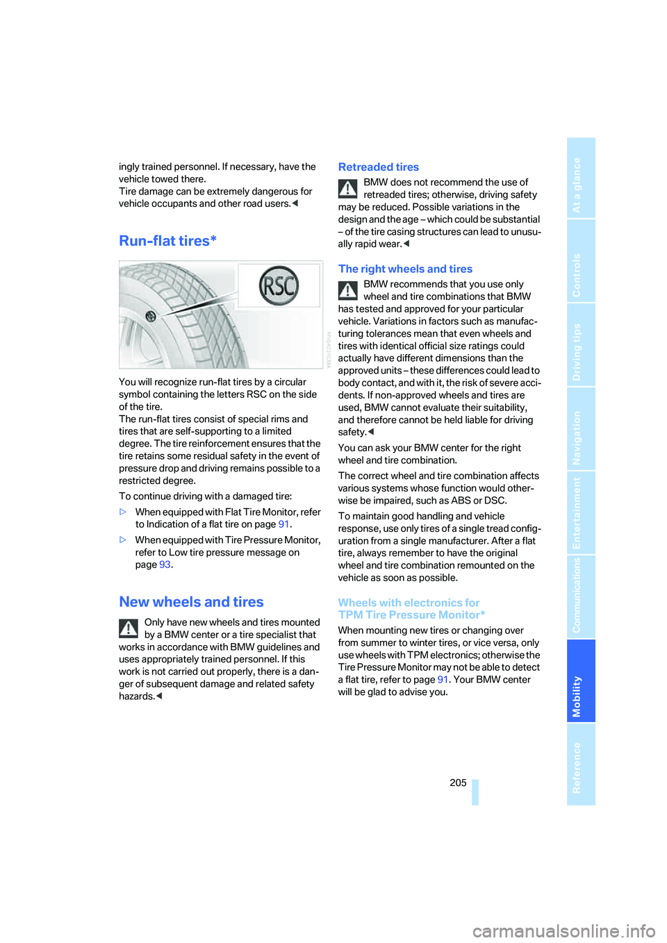 BMW 750LI SEDAN 2007 Owners Manual Mobility
205Reference
At a glance
Controls
Driving tips
Communications
Navigation
Entertainment
ingly trained personnel. If necessary, have the
vehicle towed there.
Tire damage can be extremely dan BMW 750LI SEDAN 2007 Owners Manual Mobility
205Reference
At a glance
Controls
Driving tips
Communications
Navigation
Entertainment
ingly trained personnel. If necessary, have the
vehicle towed there.
Tire damage can be extremely dan