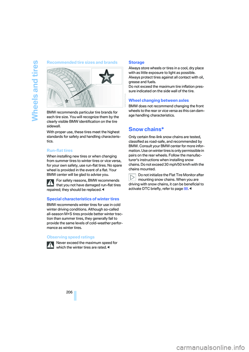 BMW 750LI SEDAN 2007 Owners Manual Wheels and tires
206
Recommended tire sizes and brands
BMW recommends particular tire brands for
each tire size. You will recognize them by the
clearly visible BMW identification on the tire
sidewa BMW 750LI SEDAN 2007 Owners Manual Wheels and tires
206
Recommended tire sizes and brands
BMW recommends particular tire brands for
each tire size. You will recognize them by the
clearly visible BMW identification on the tire
sidewa