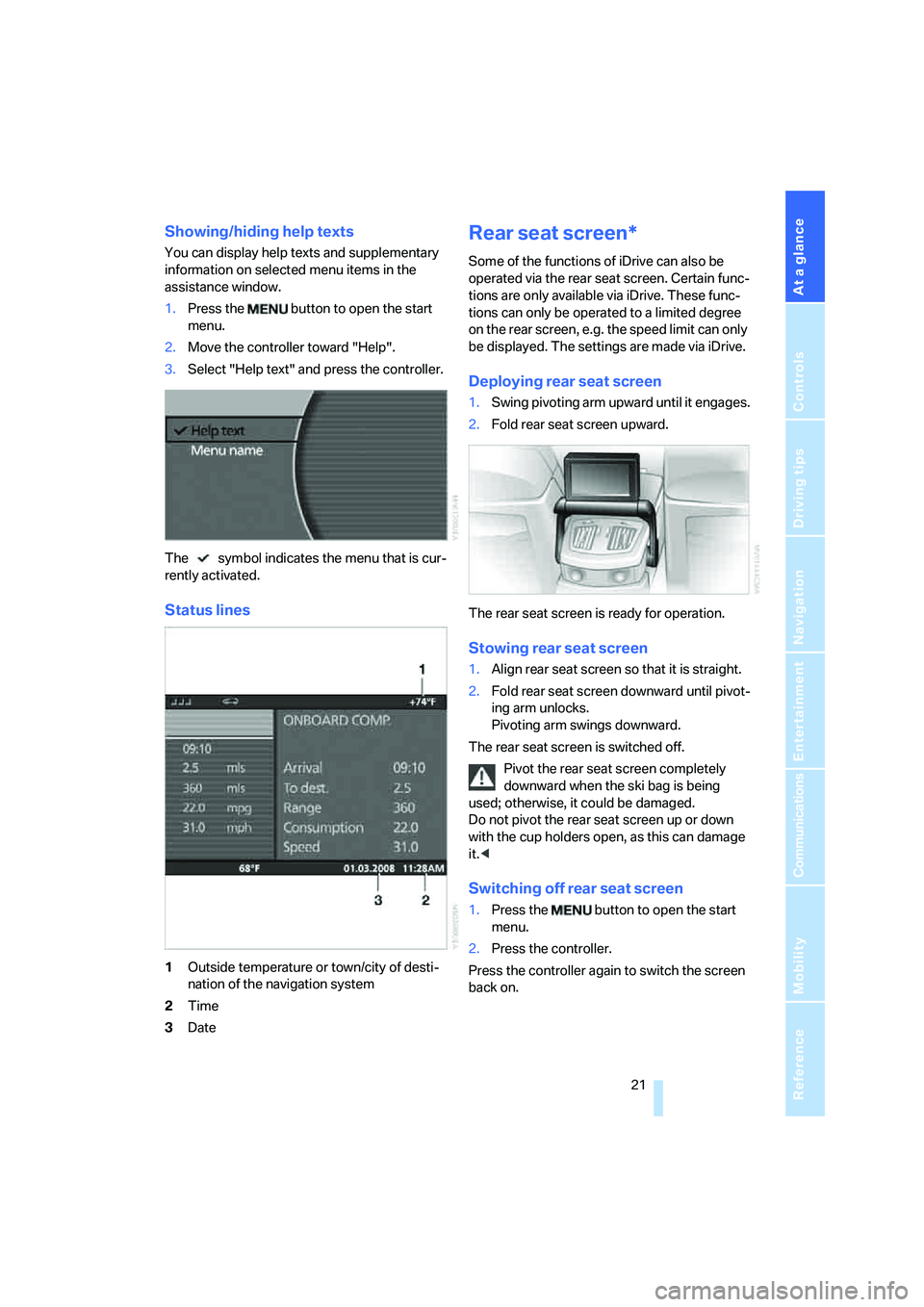 BMW 750LI SEDAN 2007 Owners Manual At a glance
21Reference
Controls
Driving tips
Communications
Navigation
Entertainment
Mobility
Showing/hiding help texts
You can display help texts and supplementary
information on selected menu ite BMW 750LI SEDAN 2007 Owners Manual At a glance
21Reference
Controls
Driving tips
Communications
Navigation
Entertainment
Mobility
Showing/hiding help texts
You can display help texts and supplementary
information on selected menu ite