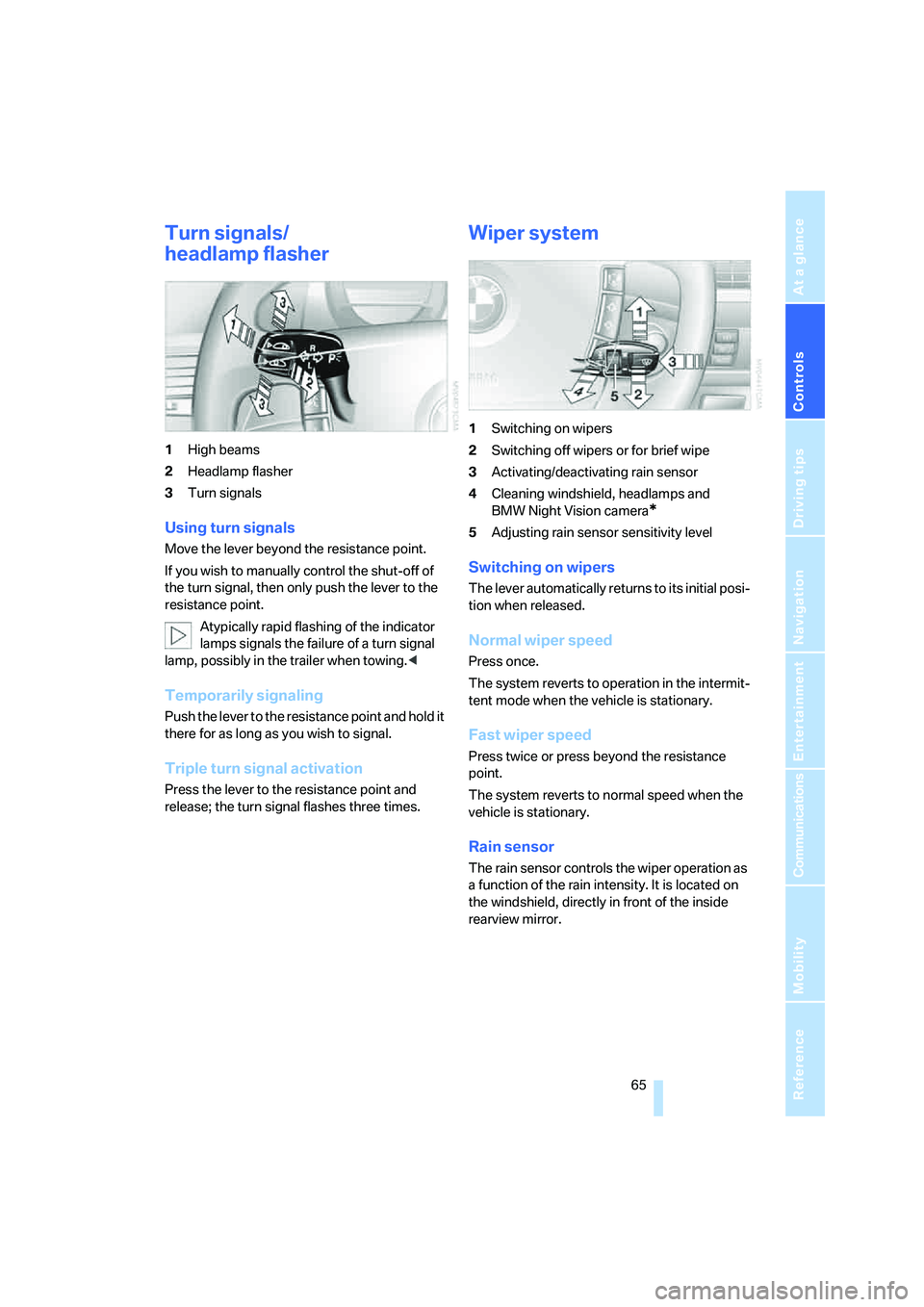 BMW 750LI SEDAN 2007  Owners Manual Controls
 65Reference
At a glance
Driving tips
Communications
Navigation
Entertainment
Mobility
Turn signals/
headlamp flasher
1High beams
2Headlamp flasher
3Turn signals
Using turn signals
Move the l