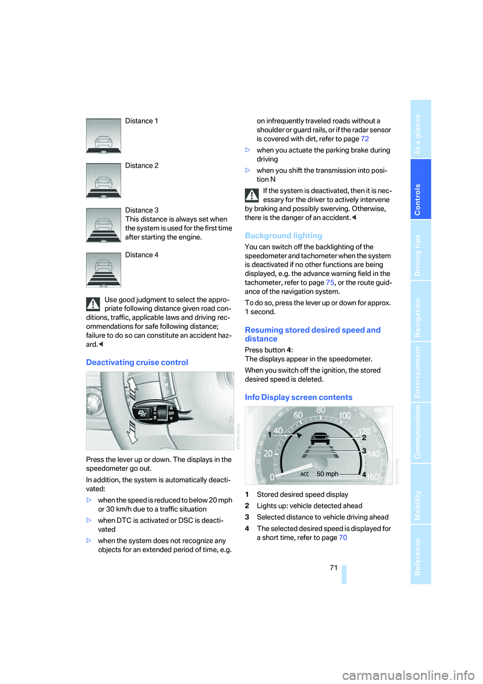 BMW 750LI SEDAN 2007 Owners Manual Controls
71Reference
At a glance
Driving tips
Communications
Navigation
Entertainment
Mobility
Distance 1
Distance 2
Distance 3
This distance is always set when
the system is used for the first tim BMW 750LI SEDAN 2007 Owners Manual Controls
71Reference
At a glance
Driving tips
Communications
Navigation
Entertainment
Mobility
Distance 1
Distance 2
Distance 3
This distance is always set when
the system is used for the first tim