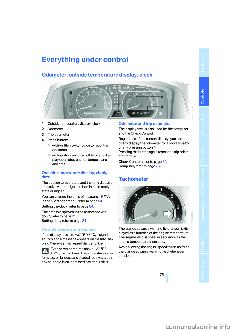 BMW 750LI SEDAN 2007 Owners Manual Controls
75Reference
At a glance
Driving tips
Communications
Navigation
Entertainment
Mobility
Everything under control
Odometer, outside temperature display, clock
1Outside temperature display, cloc BMW 750LI SEDAN 2007 Owners Manual Controls
75Reference
At a glance
Driving tips
Communications
Navigation
Entertainment
Mobility
Everything under control
Odometer, outside temperature display, clock
1Outside temperature display, cloc