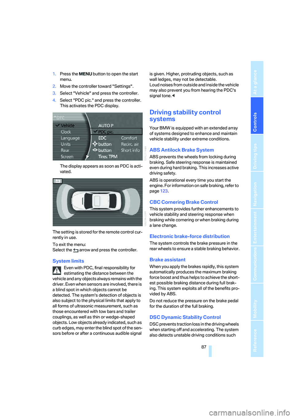 BMW 750LI SEDAN 2007 Owners Manual Controls
87Reference
At a glance
Driving tips
Communications
Navigation
Entertainment
Mobility
1.Press the button to open the start
menu.
2.Move the controller toward "Settings".
3.Select "Vehicle BMW 750LI SEDAN 2007 Owners Manual Controls
87Reference
At a glance
Driving tips
Communications
Navigation
Entertainment
Mobility
1.Press the button to open the start
menu.
2.Move the controller toward "Settings".
3.Select "Vehicle