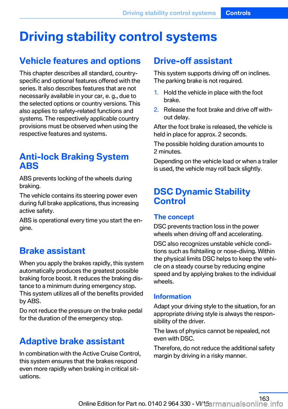 BMW 750LI XDRIVE SEDAN 2015  Owners Manual Driving stability control systemsVehicle features and optionsThis chapter describes all standard, country-
specific and optional features offered with the
series. It also describes features that are n