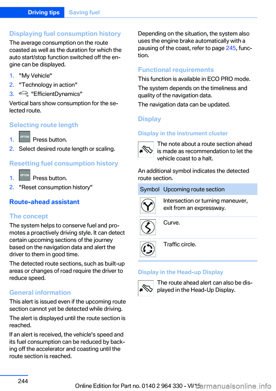 BMW 750LI XDRIVE SEDAN 2015  Owners Manual Displaying fuel consumption history
The average consumption on the route
coasted as well as the duration for which the
auto start/stop function switched off the en‐
gine can be displayed.1."My V