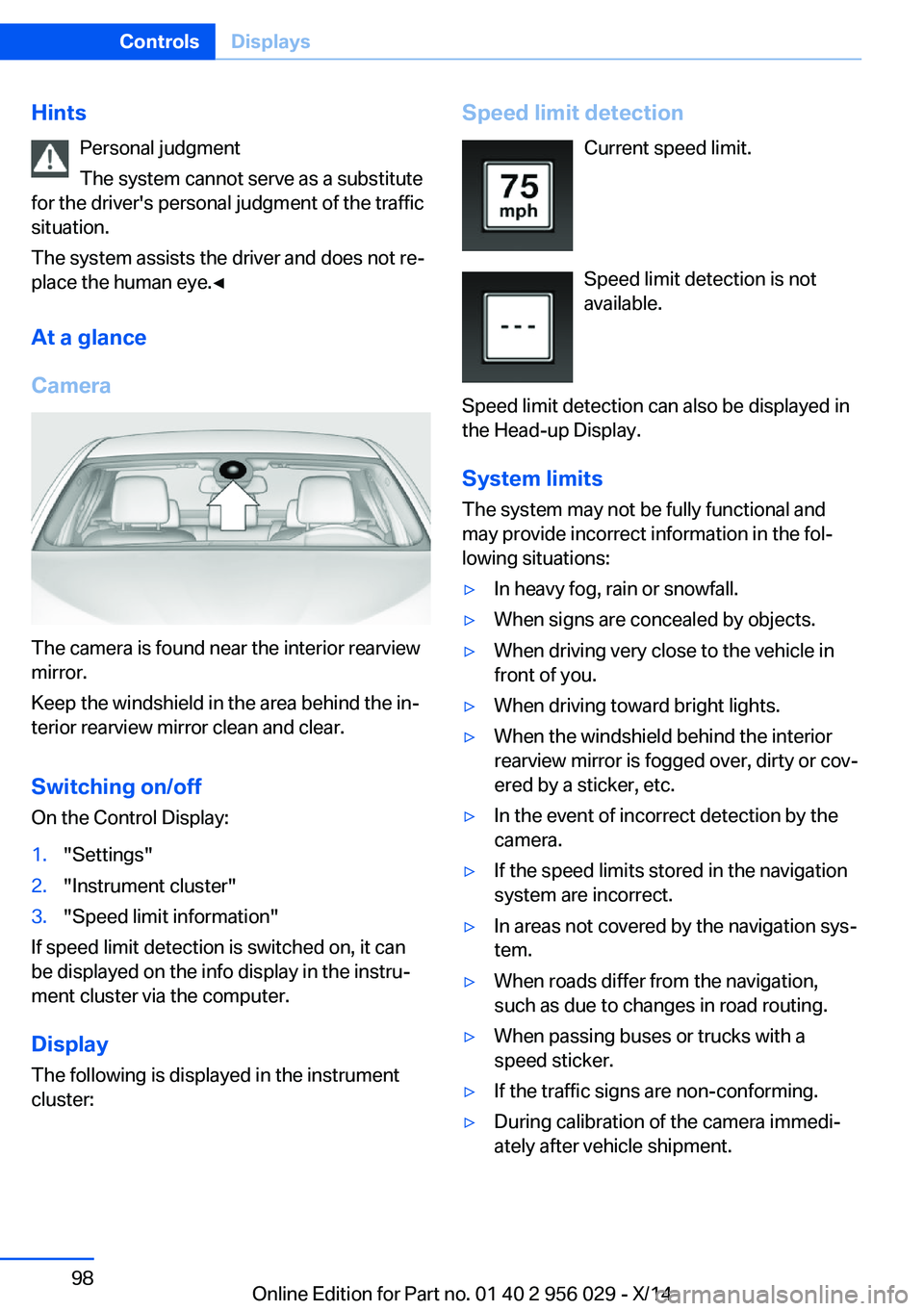 BMW 750LI XDRIVE SEDAN 2014  Owners Manual HintsPersonal judgment
The system cannot serve as a substitute
for the driver's personal judgment of the traffic
situation.
The system assists the driver and does not re‐
place the human eye.◀