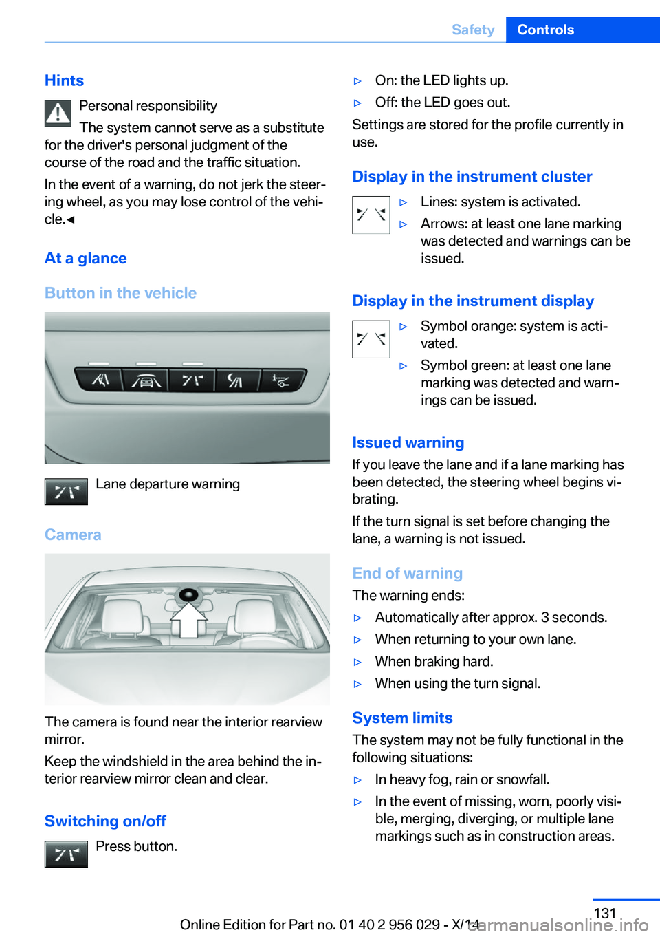 BMW 750LI XDRIVE SEDAN 2014  Owners Manual HintsPersonal responsibility
The system cannot serve as a substitute
for the driver's personal judgment of the
course of the road and the traffic situation.
In the event of a warning, do not jerk 