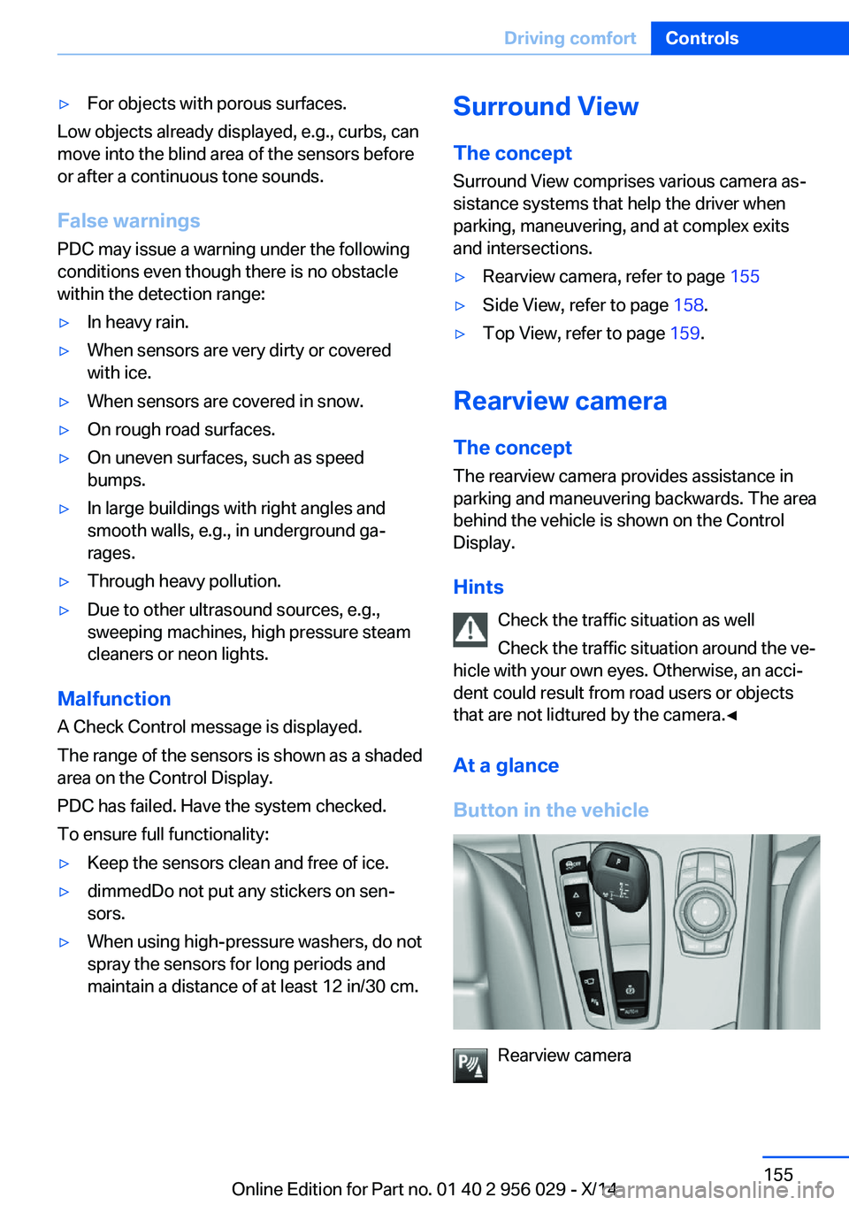 BMW 750LI XDRIVE SEDAN 2014 Owners Manual ▷For objects with porous surfaces.
Low objects already displayed, e.g., curbs, can
move into the blind area of the sensors before
or after a continuous tone sounds.
False warnings
PDC may issue a wa BMW 750LI XDRIVE SEDAN 2014 Owners Manual ▷For objects with porous surfaces.
Low objects already displayed, e.g., curbs, can
move into the blind area of the sensors before
or after a continuous tone sounds.
False warnings
PDC may issue a wa
